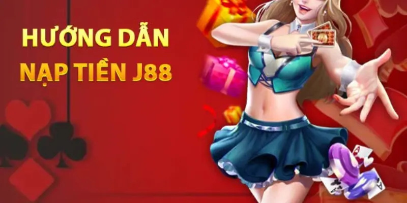 Hướng dẫn giao dịch nạp tiền tại J88